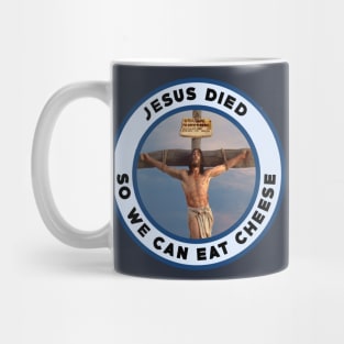 Jesus died so we can eat cheese Mug